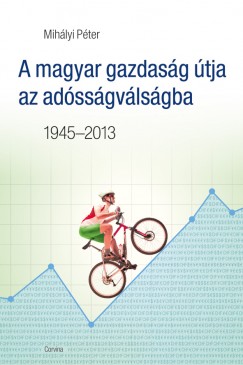 A magyar gazdasg tja az adssgvlsgba 1945-2013