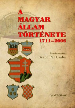 Szabó Pál Csaba  (Szerk.) - A magyar állam története 1711-2006