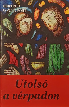 Gertrud Von Le Fort - Utolsó a vérpadon