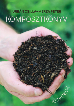 Merza Péter - Urbán Csilla - Komposztkönyv - Forgasd!