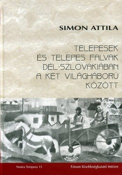 Simon Attila - Telepesek s telepes falvak Dl-Szlovkiban a kt vilghbor kztt