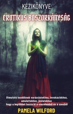 Pamela Wilford - Erotikus Boszorkányság Kézikönyve