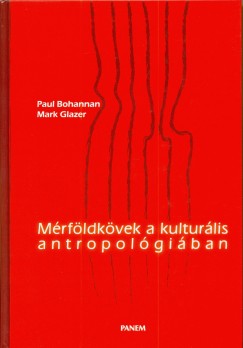 Paul Bohannan - Mark Glazer - Mérföldkövek a kulturális antropológiában