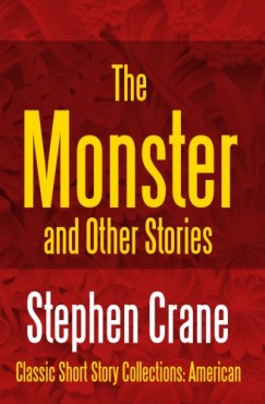 Stephen Crane - The Monster and Other Stories