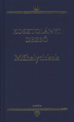 Kosztolnyi Dezs - Frter Zoltn   (Szerk.) - Mhelytitkok