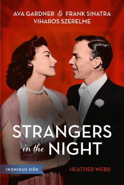 Strangers in the Night - Ava Gardner s Frank Sinatra viharos szerelme