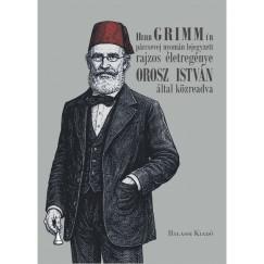 Orosz István - Herr GRIMM úr párcsevej nyomán lejegyzett rajzos életregénye Orosz István által közreadva