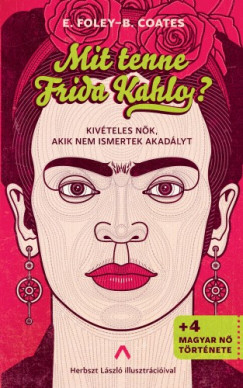 Mit tenne Frida Kahlo? - Kivteles nk, akik nem ismertek akadlyt