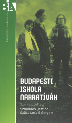 Szabados Bettina   (Szerk.) - Szcs Lszl Gergely   (Szerk.) - Budapesti Iskola narratvk