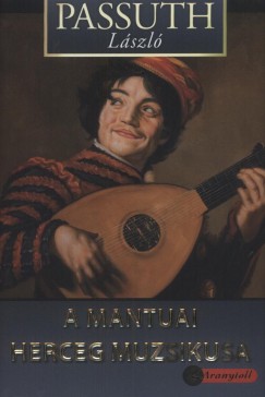 Passuth Lszl - A mantuai herceg muzsikusa