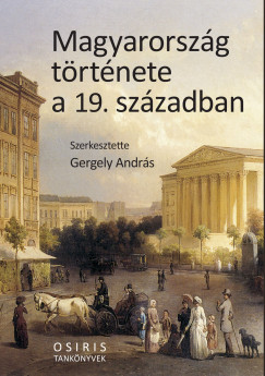 Gergely Andrs   (Szerk.) - Magyarorszg trtnete a 19. szzadban