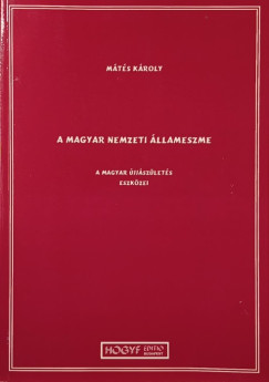M�t�s K�roly - A magyar nemzeti �llameszme