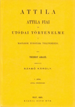 Attila. Attila fiai s utdai trtnelme a magyarok Eurpba telepedsig I.