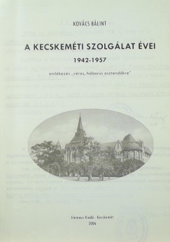 Kovács Bálint - A kecskeméti szolgálat évei 1942-1957