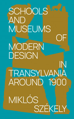 Szkely Mikls - Schools and Museums of Modern Design in Transylvania Around 1900