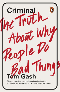 Tom Gash - Criminal - The Truth About Why People Do Bad Things
