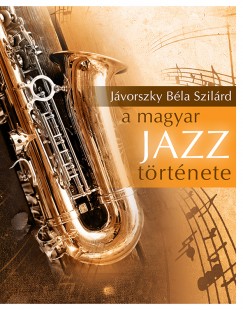 Jávorszky Béla Szilárd - A magyar jazz története
