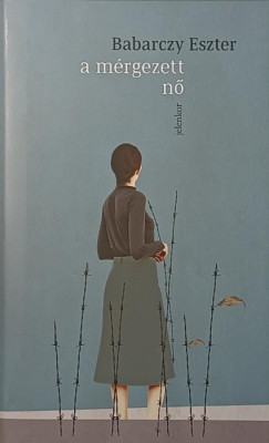 Babarczy Eszter - A m�rgezett n�