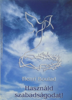 Henri Boulad Sj - Hasznld szabadsgodat!