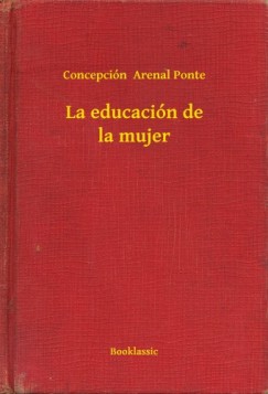 Concepci�n  Arenal Ponte - La educaci�n de la mujer