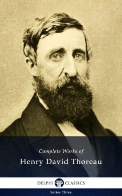 Henry David Thoreau - Delphi Complete Works of Henry David Thoreau (Illustrated)