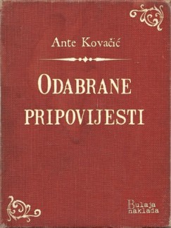 Ante Kovačić - Odabrane pripovijesti