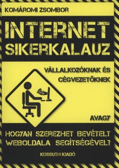 Komromi Zsombor - Internet sikerkalauz vllalkozknak s cgvezetknek