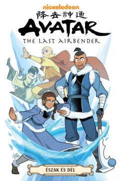 Gurihiru - Gene Luen Yang - AVATAR - Aang legendája: Észak és dél - a teljes trilógia (képregény)