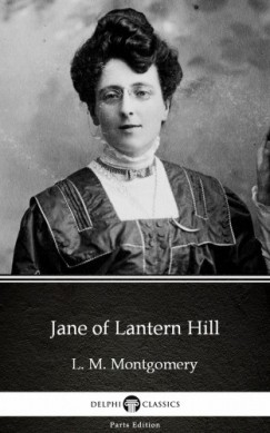L. M. Montgomery - Jane of Lantern Hill by L. M. Montgomery (Illustrated)