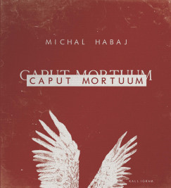 Michal Habaj - Caput Mortuum