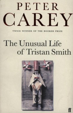 Peter Carey - The Unusual Life of Tristan Smith