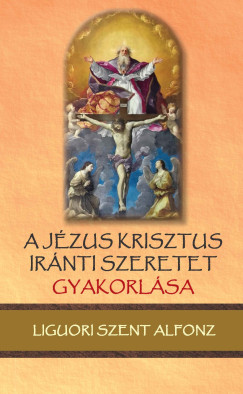 A J�zus Krisztus ir�nti szeretet gyakorl�sa