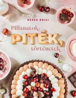 Kerek Brigi - Pillanatok, PITÉK, történetek