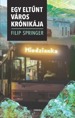 Filip Spinger - Miedzianka - Egy eltnt vros krnikja