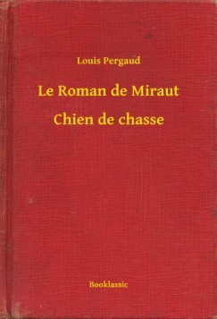 Pergaud Louis - Louis Pergaud - Le Roman de Miraut - Chien de chasse