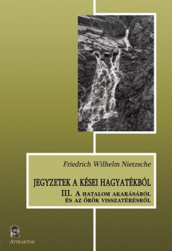 Friedrich Nietzsche - Jegyzetek a ksei hagyatkbl III.