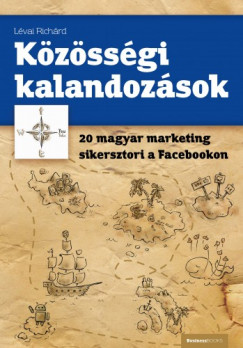 Kzssgi kalandozsok - 20 magyar marketing sikersztori a Facebookon
