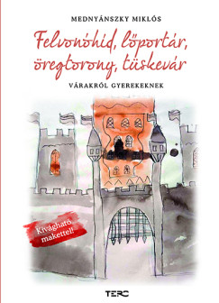 Felvon�h�d, l�port�r, �regtorony, t�skev�r