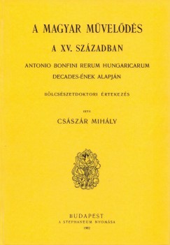 Magyar mvelds a XV. szzadban - Antonio Bonfini Rerum Hungaricarum decades-nek alapjn