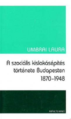A szocilis kislakspts trtnete Budapesten 1870-1948