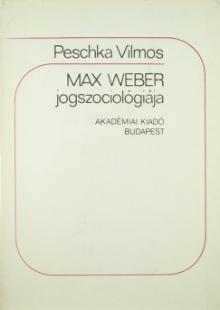 Peschka Vilmos - Max Weber jogszociolgija