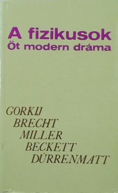 Samuel Beckett - Bertolt Brecht - Friedrich Drrenmatt - Makszim Gorkij - Arthur Miller - A fizikusok - t modern drma