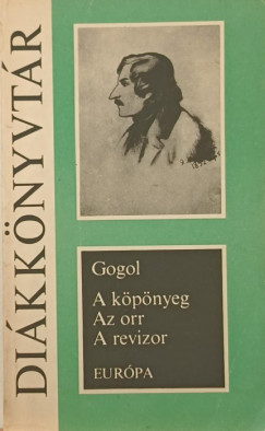 Nyikolaj Vasziljevics Gogol - A kpnyeg - Az orr - A revizor