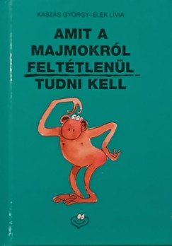 Kaszás György - Amit a majmokról feltétlenül tudni kell