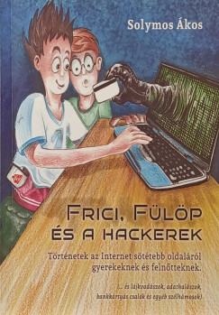 Solymos Ákos - Frici, Fülöp és hackerek