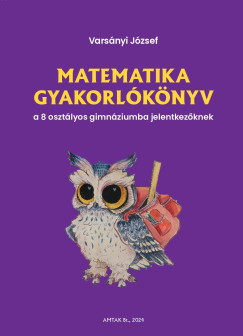 Matematika gyakorlknyv a 8 osztlyos gimnziumba jelentkezknek