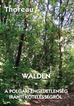 Walden - A polgári engedetlenség iránti kötelességrõl