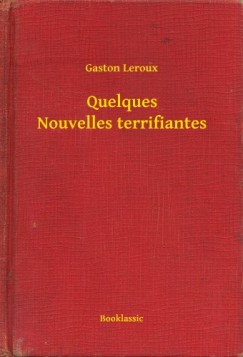 Leroux Gaston - Gaston Leroux - Quelques Nouvelles terrifiantes
