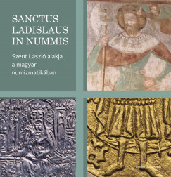Bertk Krisztina   (Szerk.) - Tth Csaba   (Szerk.) - Sanctus Ladislaus in nummis