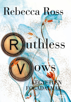 Rebecca Ross - Ruthless Vows - Kegyetlen fogadalmak